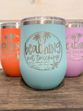 Beachin' Not Teachin - Engraved Wine Tumbler