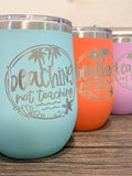 Beachin' Not Teachin - Engraved Wine Tumbler