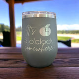 It's 3 o'clock somewhere- Engraved Wine Tumbler for Teachers