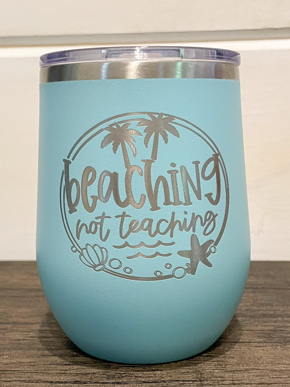 Beachin' Not Teachin - Engraved Wine Tumbler