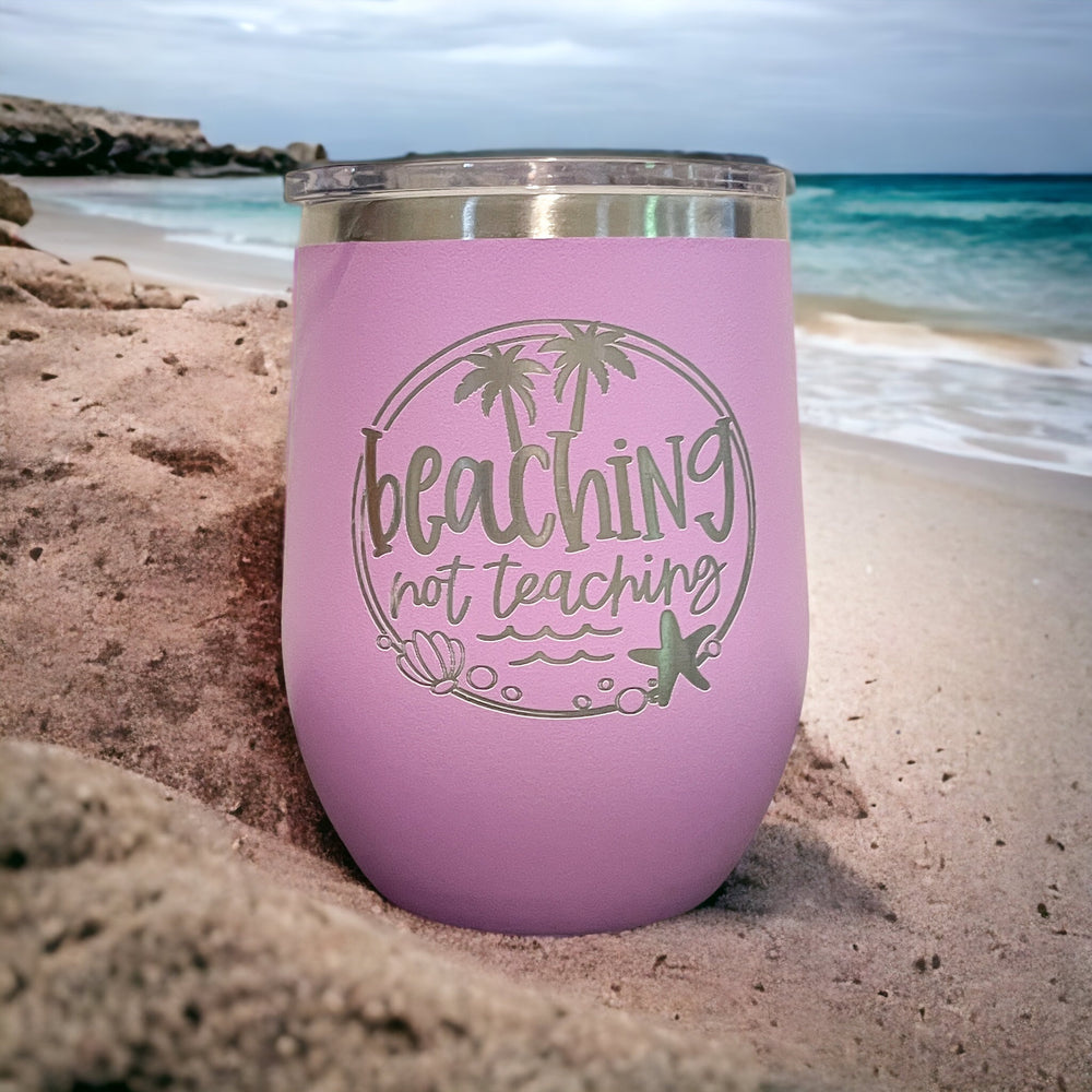 Beachin' Not Teachin - Engraved Wine Tumbler