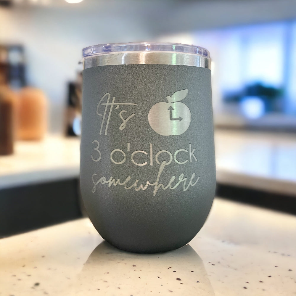 It's 3 o'click somewhere- Engraved Wine Tumbler for Teachers