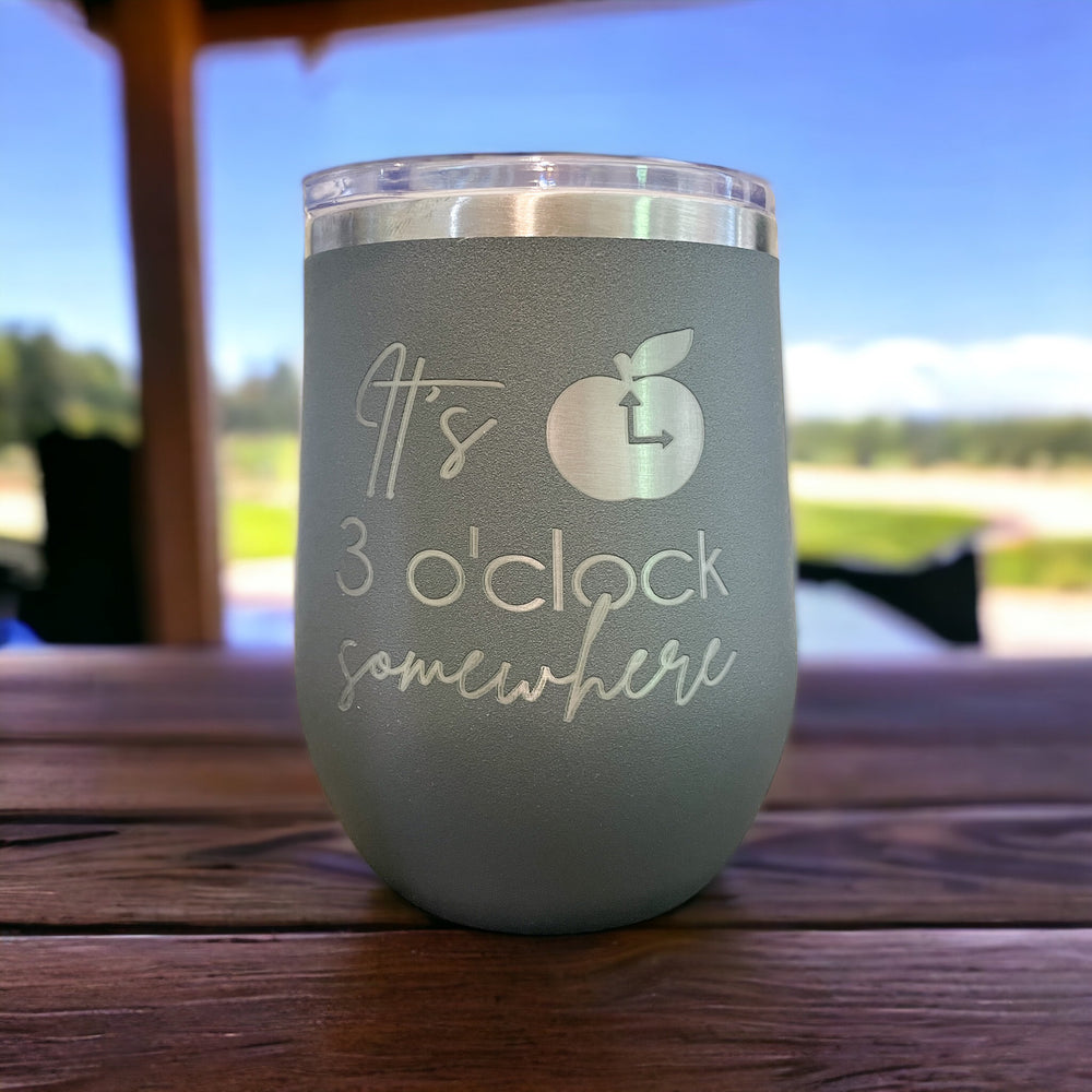 It's 3 o'click somewhere- Engraved Wine Tumbler for Teachers