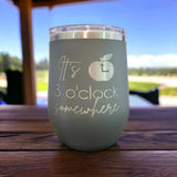 It's 3 o'click somewhere- Engraved Wine Tumbler for Teachers