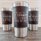 "Dry Shampoo Kind of Day" Stainless Steal Coffee Tumbler